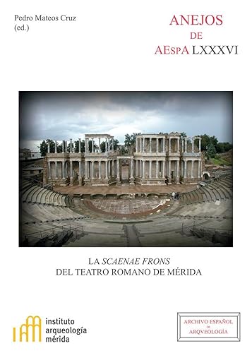 La scaenae frons del teatro romano de Mérida (Anejos del Archivo Español de Arqueología, Band 86)