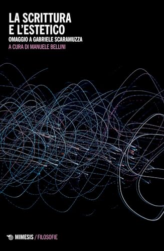 La scrittura e l'estetico. Omaggio a Gabriele Scaramuzza (Filosofie) von Mimesis