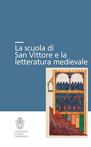 La scuola di San Vittore e la letteratura medievale (Seminari e convegni) von Scuola Normale Superiore