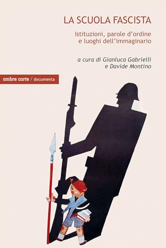 La scuola fascista. Istituzioni, parole d’ordine e luoghi comuni dell’immaginario (Documenta) von Ombre Corte
