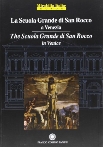 La scuola grande di san Rocco a Venezia-The scuola grande di San Rocco in Venice (Mirabilia Italiae. Guide)
