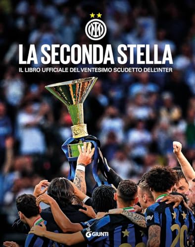 La seconda stella. Il libro ufficiale del ventesimo scudetto dell'Inter. Ediz. illustrata