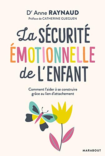 La sécurité émotionnelle de l'enfant: La sécurité émotionnelle de l'enfant condition essentielle de son épanouissement