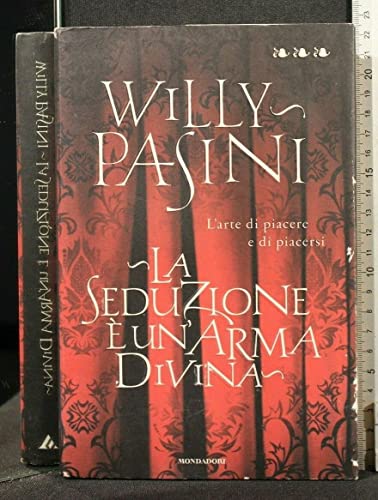 La seduzione è un'arma divina. L'arte di piacere e di piacersi