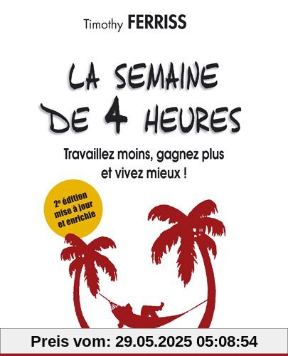 La semaine de 4 heures : Travaillez moins, gagnez plus et vivez mieux ! La semaine de 4 heures : Travaillez moins, gagnez plus et vivez mieux !