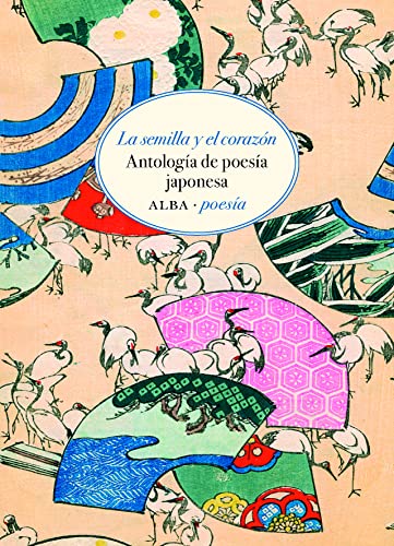 La semilla y el corazón: Antología de poesía japonesa (Alba Poesía, Band 16) von ALBA