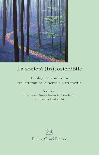 La società (in)sostenibile. Ecologia e comunità tra letteratura, cinema e altri media (Sagittario. Serie geoletteraria) von Cesati