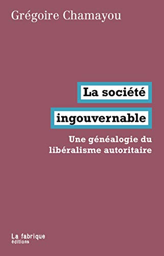 La société ingouvernable : Une généalogie du libéralisme autoritaire von La Fabrique Editions