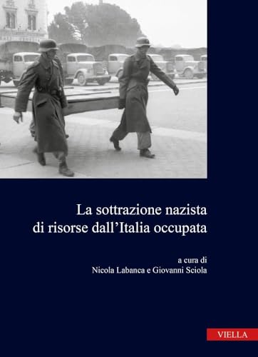 La Sottrazione Nazista Di Risorse Dall'italia Occupata (Annali della Fondazione 'Luigi Micheletti', 1) von Viella