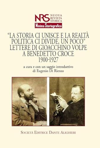 «La storia ci unisce e la realtà politica ci divide, un poco». Lettere di Giacchino Volpe a Benedetto Croce 1900-1927 (Minima storiografica) von Dante Alighieri