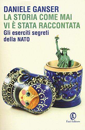 La storia come mai vi è stata raccontata. Gli eserciti segreti della Nato (Le terre)