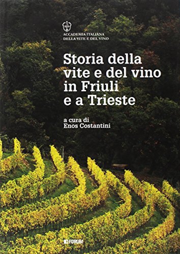 La storia della vite e del vino in Friuli e a Trieste (Varia) von Forum Edizioni