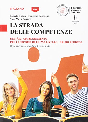 La strada delle competenze. Italiano. Unità di apprendimento per i percorsi di primo livello. Primo periodo. Diploma di scuola secondaria di primo grado. Per la Scuola media La strada delle competenze. Italiano. Unità di apprendimento per i percorsi di primo livello. Primo periodo. Diploma di scuola secondaria di primo grado. Per la Scuola media