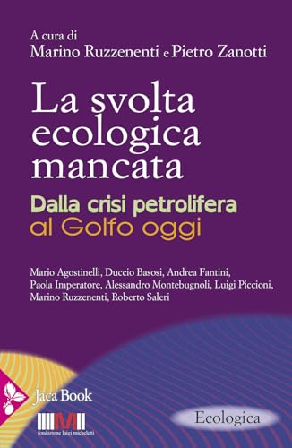 La svolta ecologica mancata. Dalla crisi petrolifera al Golfo oggi von Jaca Book