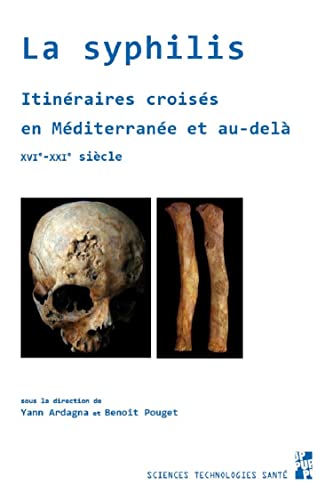 La syphilis: Itineraires croises en Mediterranee et au-dela, XVIe-XXIe siecle La syphilis: Itineraires croises en Mediterranee et au-dela, XVIe-XXIe siecle