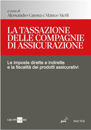 La tassazione delle compagnie di assicurazione. Le imposte dirette e indirette e la fiscalità dei prodotti assicurativi La tassazione delle compagnie di assicurazione. Le imposte dirette e indirette e la fiscalità dei prodotti assicurativi von Il Sole 24 Ore