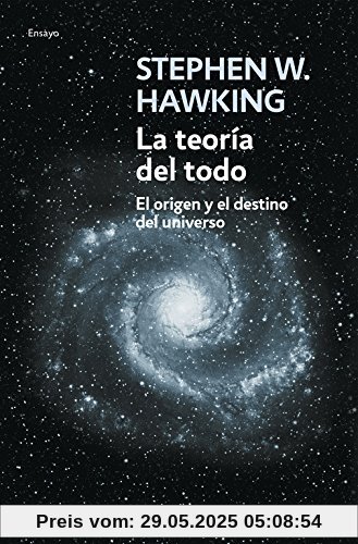 La teoría del todo: El origen y el destino del universo (ENSAYO-CIENCIA, Band 26210)