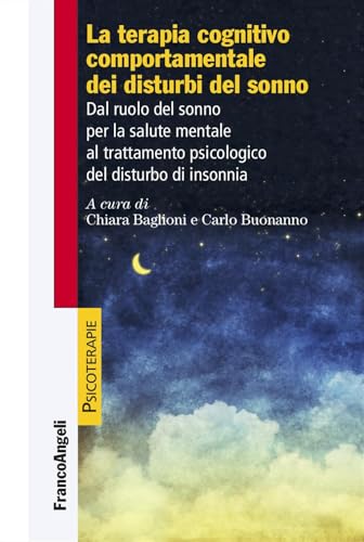 La terapia cognitiva comportamentale dei disturbi del sonno. Dal ruolo del sonno per la salute mentale al trattamento psicologico del disturbo di insonnia (Psicoterapie) von Franco Angeli