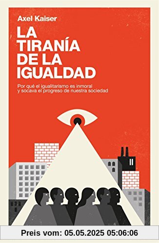 La tiranía de la igualdad : por qué el igualitarismo es inmoral y socava el progreso de nuestra sociedad (Deusto)