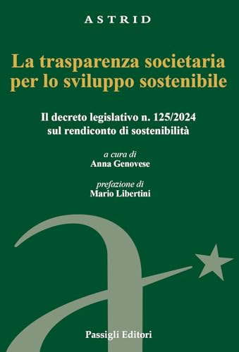 La trasparenza societaria per lo sviluppo sostenibile. Il decreto legislativo n. 125/2024 sul rendiconto di sostenibilità (Astrid) von Passigli