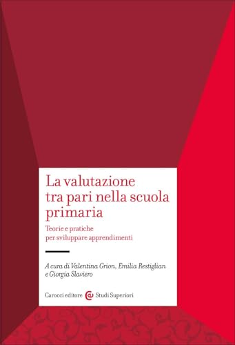 La valutazione tra pari nella scuola primaria. Teorie e pratiche per sviluppare apprendimenti (Studi superiori) von Carocci
