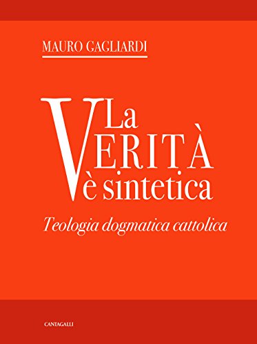 La verità è sintetica. Teologia dogmatica cattolica von Cantagalli