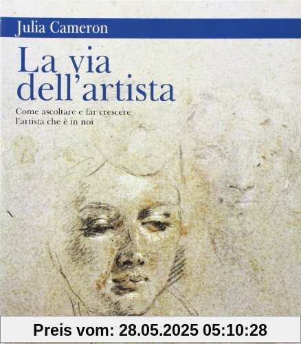 La via dell'artista. Come ascoltare e far crescere l'artista che è in noi La via dell'artista. Come ascoltare e far crescere l'artista che è in noi