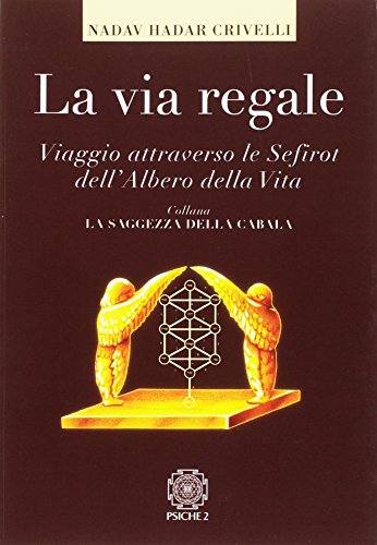 La via regale. Viaggio attraverso le Sefirot dell'albero della vita (La saggezza della cabalà)