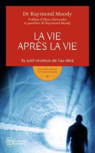 La vie après la vie: Ils sont revenus de l'au-delà