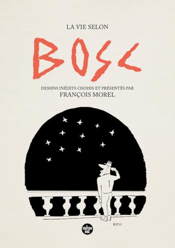La vie selon Bosc - Dessins inédits choisis et présenté par François Morel von CHERCHE MIDI