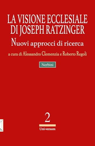 La visione ecclesiale di Joseph Ratzinger. Nuovi approcci di ricerca (Uni-versum) von Nerbini