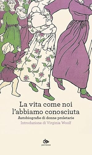 La vita come noi l'abbiamo conosciuta. Autobiografie di donne proletarie (Fuori orario) von Editoriale Jouvence