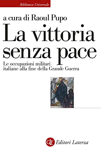La vittoria senza pace. Le occupazioni militari italiane alla fine della Grande Guerra (Biblioteca universale Laterza) von Laterza