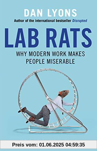 Lab Rats: Why Modern Work Makes People Miserable