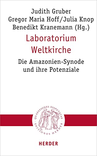 Laboratorium Weltkirche: Die Amazonien-Synode und ihre Potenziale (Quaestiones disputatae) von VERLAG HERDER GMBH