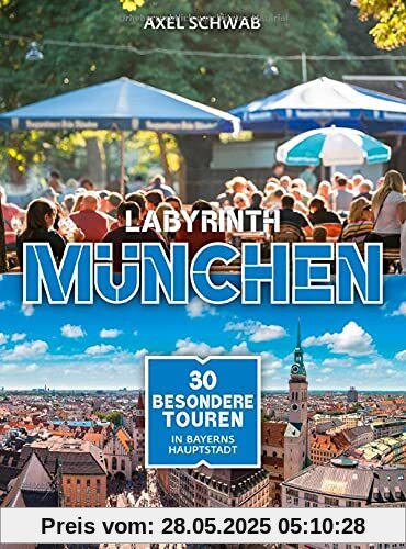 Labyrinth München: 30 besondere Touren durch Bayerns Hauptstadt (Labyrinth Reiseführer)