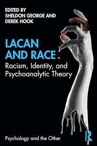 Lacan and Race: Racism, Identity, and Psychoanalytic Theory (Psychology and the Other)