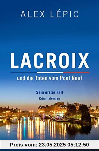 Lacroix und die Toten vom Pont Neuf: Sein erster Fall: Roman