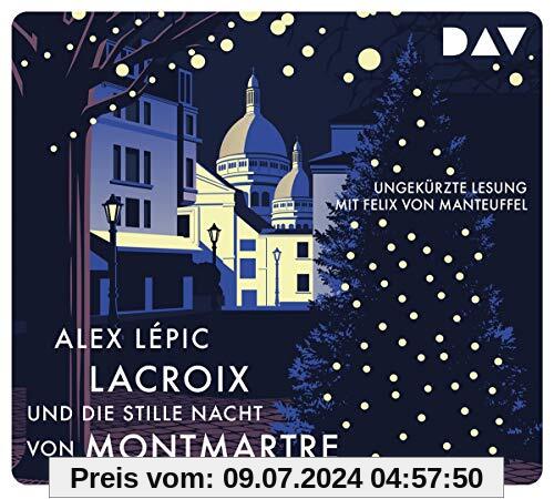 Lacroix und die stille Nacht von Montmartre. Sein dritter Fall: Ungekürzte Lesung mit Felix von Manteuffel (4 CDs): Ungekürzte Lesung mit Felix von Manteuffel (5 CDs)