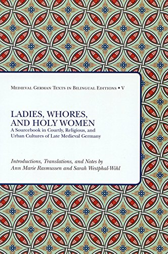 Ladies, Whores, and Holy Women PB: A Sourcebook in Courtly, Religious, and Urban Cultures of Late Medieval Germany (Medieval German Texts in Bilingual Editions, Band 5) von Medieval Institute Publications