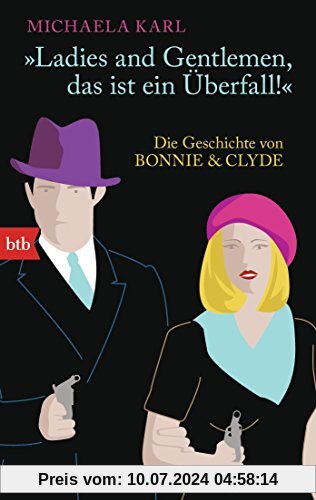 Ladies and Gentlemen, das ist ein Überfall -: Die Geschichte von Bonnie & Clyde