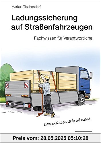 Ladungssicherung auf Straßenfahrzeugen: Fachwissen für Verantwortliche