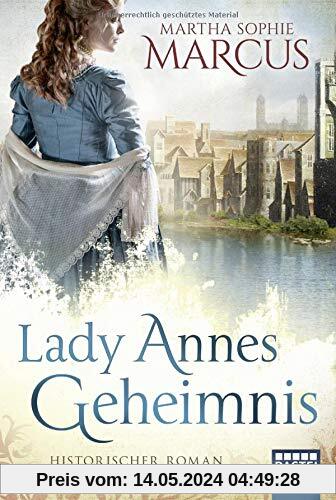 Lady Annes Geheimnis: Historischer Roman