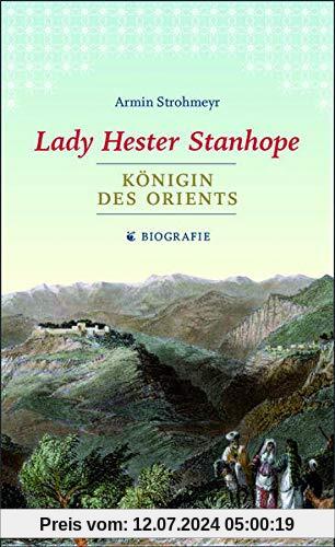 Lady Hester Stanhope. Königin des Orients: Biografie