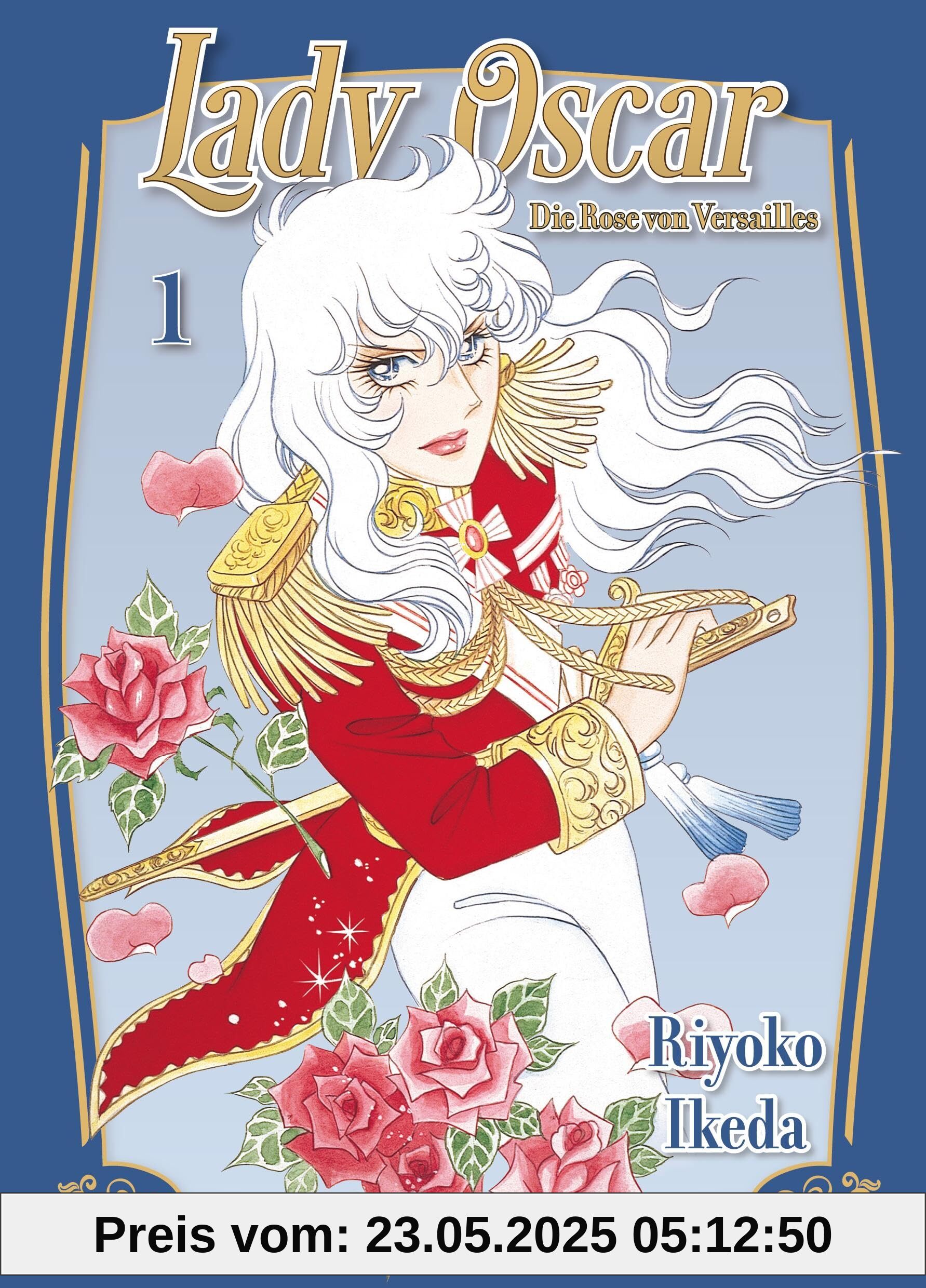 Lady Oscar: Die Rose von Versailles 01: Der Klassiker als Neuauflage! Ein Manga über Liebe, Intrigen und Revolution im Frankreich des 18. Jahrhunderts.