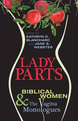 Lady Parts: Biblical Women and The Vagina Monologues Lady Parts: Biblical Women and The Vagina Monologues von Wipf and Stock