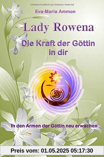 Lady Rowena - Die Kraft der Göttin in dir: In den Armen der Göttin neu erwachen