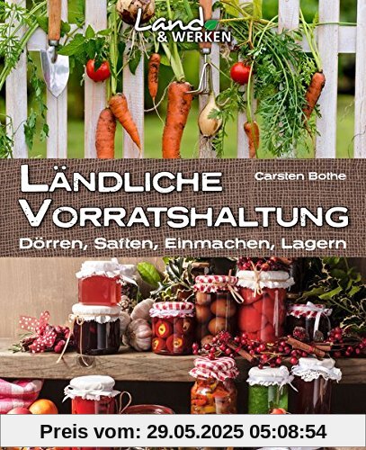 Ländliche Vorratshaltung: Einmachen - Kochen - Konservieren (Land & Werken)