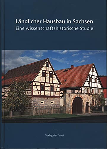 Ländlicher Hausbau in Sachsen: Eine wissenschaftshistorische Studie (Reihe Weiß-Grün)