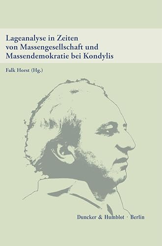 Lageanalyse in Zeiten von Massengesellschaft und Massendemokratie bei Kondylis von Duncker & Humblot